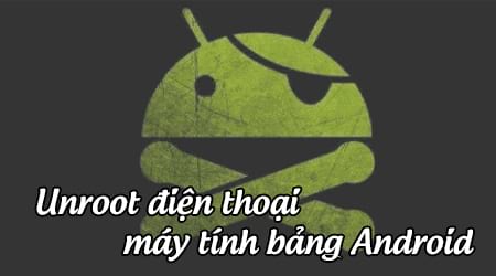 huong dan unroot dien thoai hoac may tinh bang android