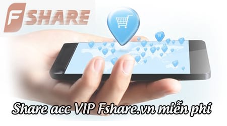 Share Acc Vip Fshare.vn 2020 vĩnh viễn miễn phí, link vip tốc độ cao