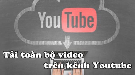 cach tai toan bo video tren kenh youtube