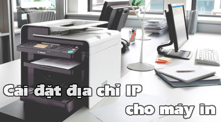 cach cai dat dia chi ip cho may in