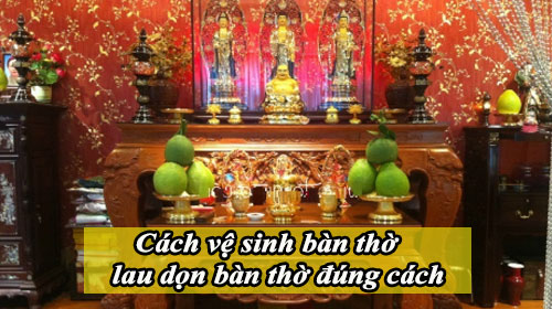 cach ve sinh ban tho lau don ban tho dung cach