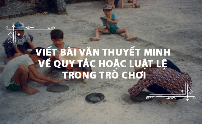 Viet bai van thuyet minh ve quy tac hoac luat le trong tro choi