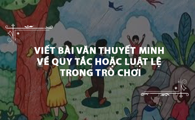 Viet bai van thuyet minh ve quy tac hoac luat le trong tro choi