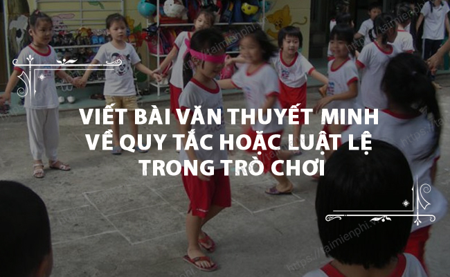 Viet bai van thuyet minh ve quy tac hoac luat le trong tro choi