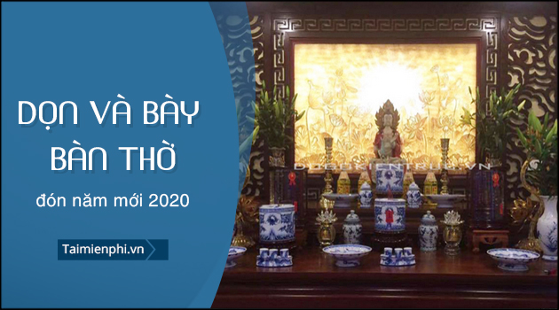 huong dan cach don va bay ban tho don nam moi 2020