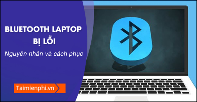 bluetooth laptop bi loi nguyen nhan va cach phuc