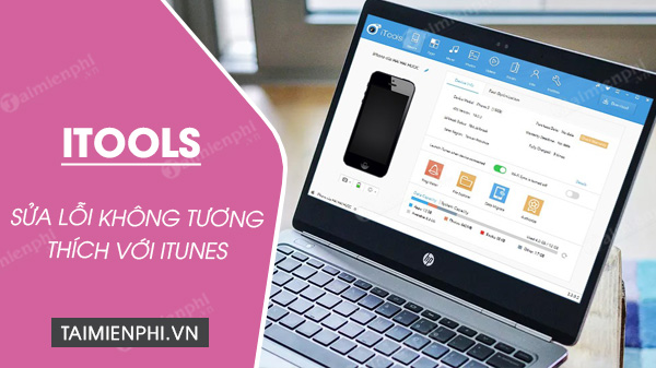 Cách sửa lỗi iTools không tương thích với iTunes, iTools không kết nối iPhone, iPad