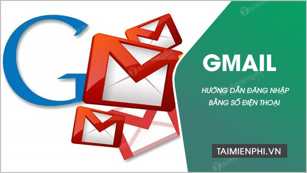 Cách đăng nhập gmail bằng số điện thoại, không cần tên người dùng