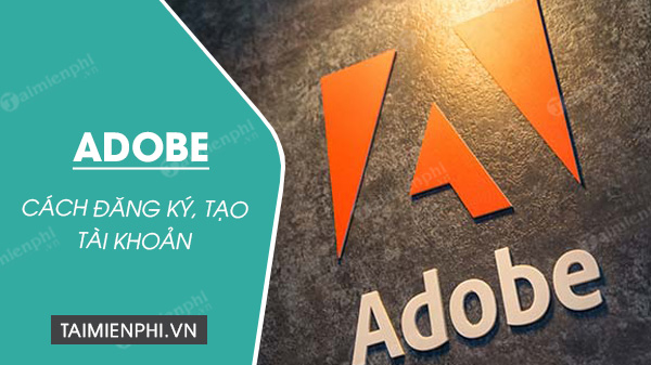 Cách đăng ký tài khoản Adobe mới nhất