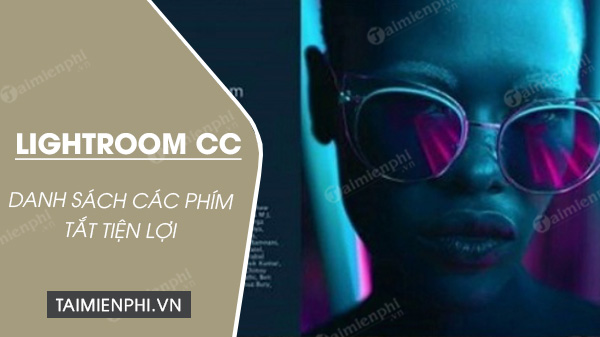 Danh sách phím tắt Lightroom CC hay dùng nhất