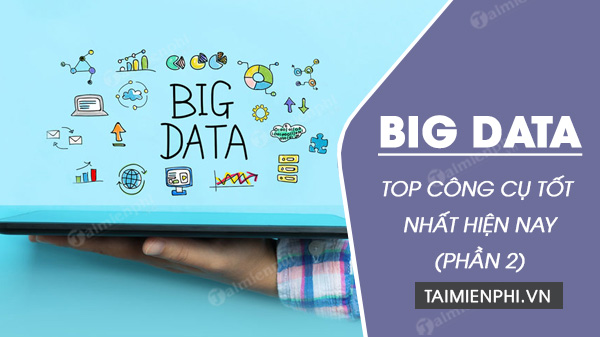 Top 15 công cụ Big Data tốt nhất 2020 (Phần 2)