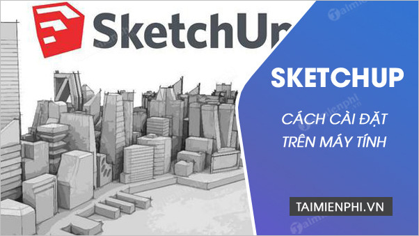 Cài SketchUp trên máy tính