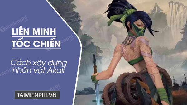 cach len do nhan vat akali trong lien minh toc chien