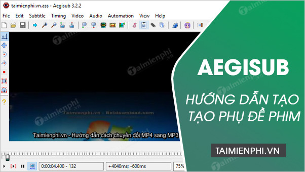 Tạo phụ đề phim bằng Aegisub, làm sub cho video trên máy tính