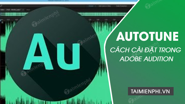 Cách cài đặt Auto Tune trong Adobe Audition