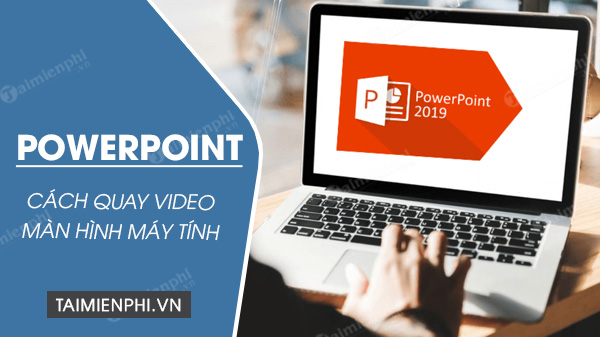 Cách quay video màn hình bằng Powerpoint