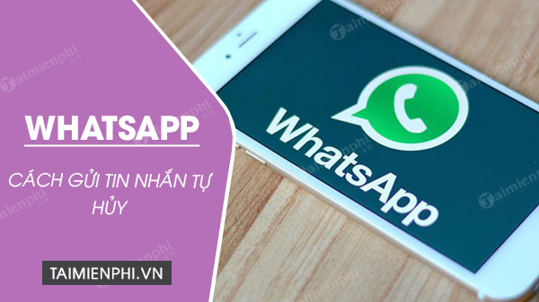 Cách gửi tin nhắn tự hủy trên WhatsApp