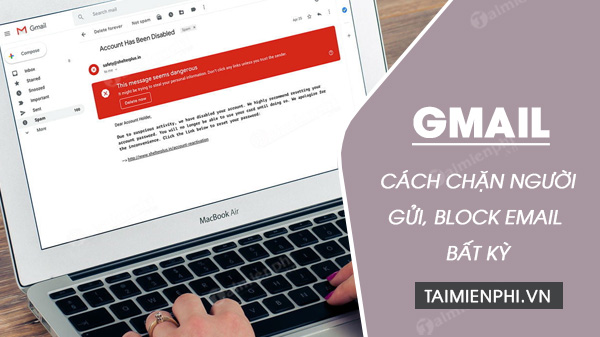 Chặn người gửi trên gmail, block email bất kỳ trong gmail