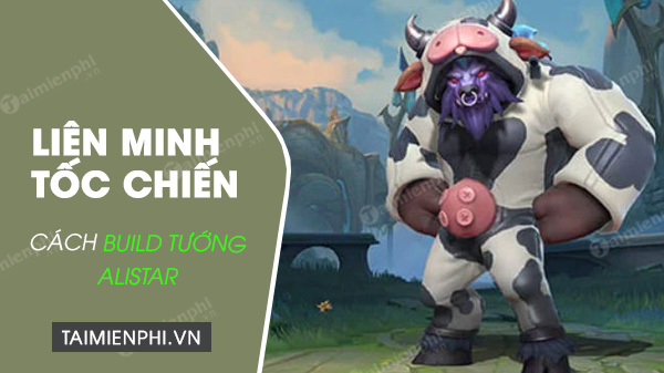 cach build tuong alistar trong lien minh toc chien