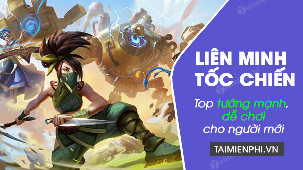 top 10 tuong lien minh toc chien manh de choi cho nguoi moi