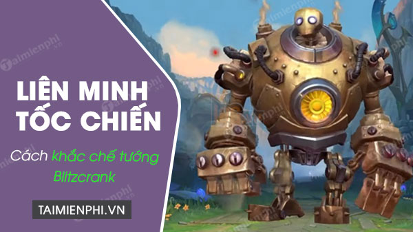 Cách khắc chế tướng Blitzcrank trong Liên Minh Tốc Chiến