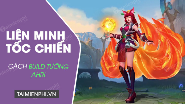 cach len do cho ahri trong lien minh toc chien