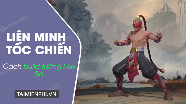 Cách build tướng Lee Sin trong Liên Minh Tốc Chiến