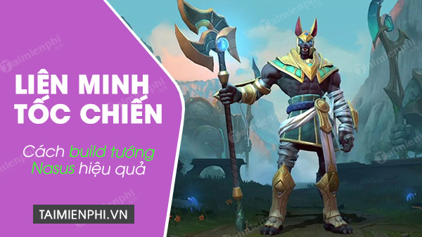 Cách build tướng Nasus trong Liên Minh Tốc Chiến