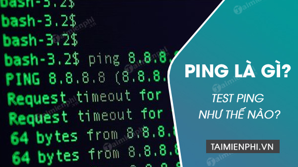 Ping là gì? khái niệm và cách test Ping trong mạng LAN, INTERNET