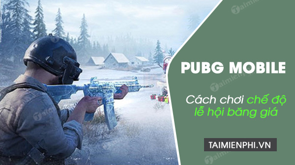 Mẹo chơi chế độ Lễ Hội Băng Giá trong PUBG Mobile