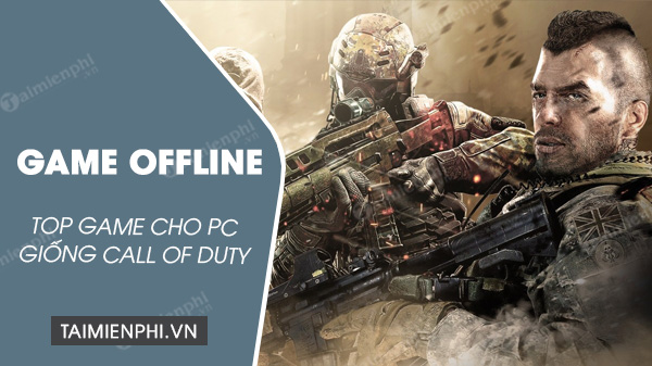 tong hop cac game offline cho pc giong call of duty