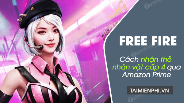 Cách nhận thẻ Nhân vật Free Fire cấp 4 qua Amazon Prime