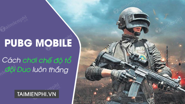 Mẹo chơi chế độ tổ đội Duo trong PUBG Mobile luôn thắng