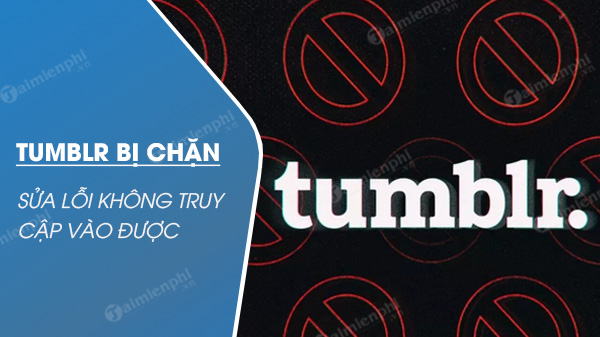 cach truy cap tumblr bi chan sua loi tumblr