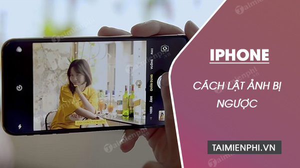 Cách Lật Ảnh Bị Ngược Trên Iphone Đơn Giản, Hiệu Quả