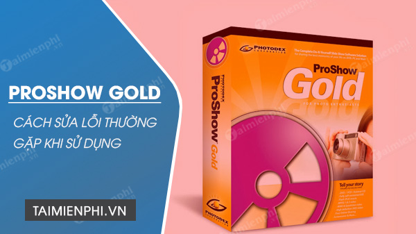 cach sua loi proshow gold thuong gap khi su dung