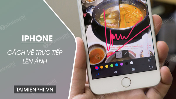 Cách vẽ tay trực tiếp lên ảnh trên iPhone