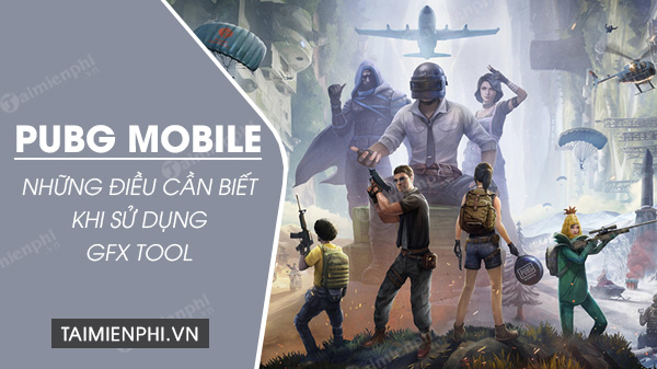 Sử dụng GFX Tool trong PUBG Mobile bạn cần phải biết điều này