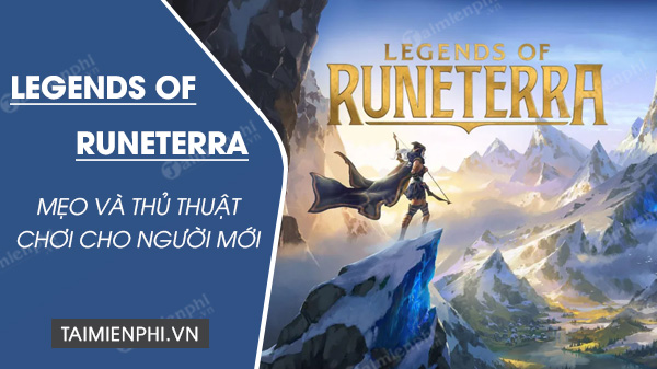 Mẹo và thủ thuật chơi Legends Of Runeterra cho người mới