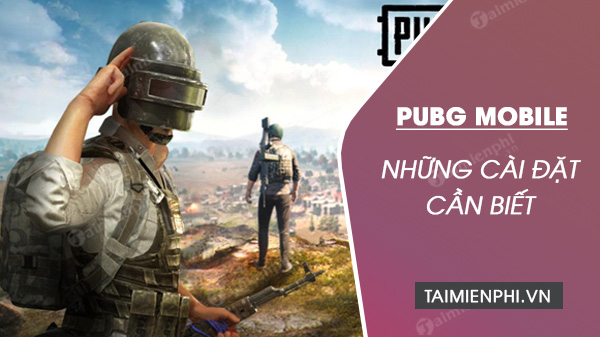 cach cai dat trong game pubg mobile ban can biet de gianh chien thang