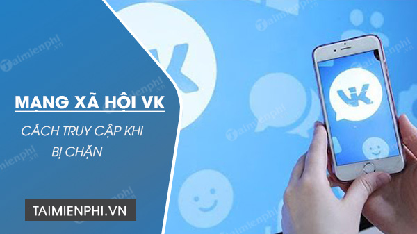 VK bị chặn, sửa lỗi không vào được Vk.com