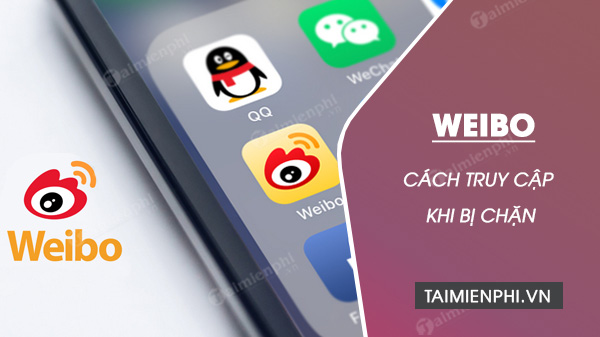 Weibo bị chặn, sửa lỗi không vào được Weibo