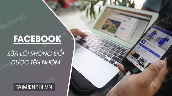 cach sua loi khong doi duoc ten nhom tren facbook