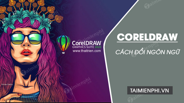 Cách đổi ngôn ngữ trong CorelDRAW mới nhất