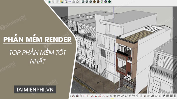 Top phần mềm Render tốt nhất hiện nay