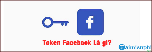 Token Facebook là gì? Các cách lấy Token đơn giản