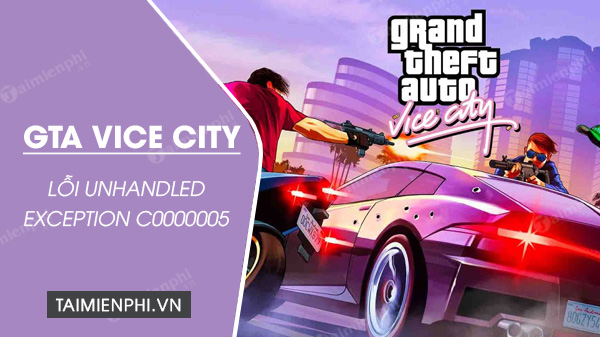 Sửa lỗi Unhandled exception c0000005 không chơi được GTA Vice City