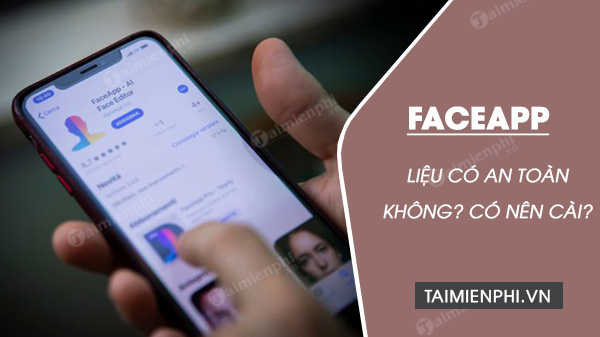 faceapp co an toan khong? co nen cai ung dung