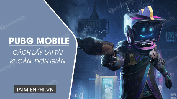 Cách lấy lại tài khoản PUBG Mobile, phục hồi account