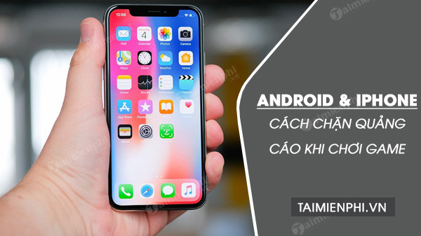 Mẹo chặn quảng cáo khi chơi game trên Android, iPhone